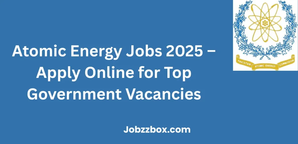 Atomic Energy Jobs 2025 Apply Online for Top Government Vacancies