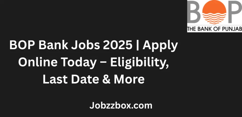 BOP Bank Jobs 2025 Apply Online Today Eligibility Last Date & More