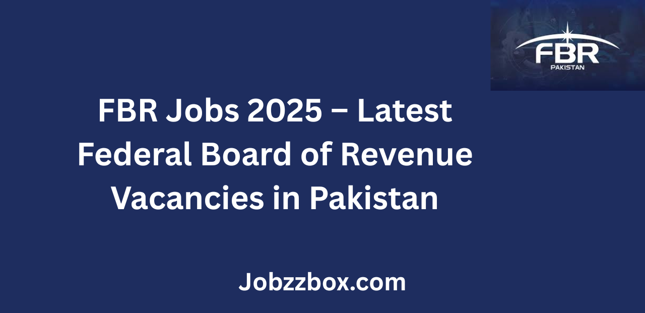 FBR Jobs 2025 Latest Federal Board of Revenue Vacancies in Pakistan