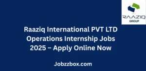 Raaziq International PVT LTD Operations Internship Jobs 2025 Apply Online Now